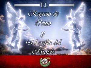 Regreso de Cristo y Fin del Mundo